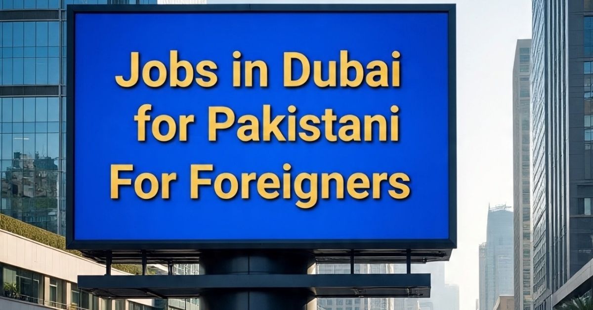 Jobs in Dubai for Pakistani For Foreigners