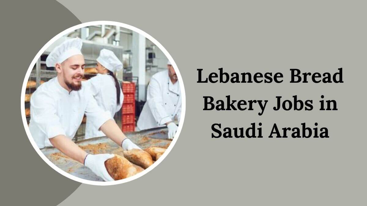Lebanese Bread Bakery Jobs in Saudi Arabia