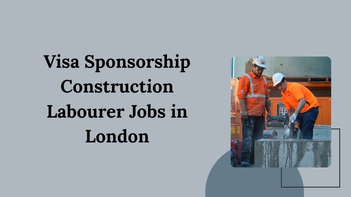 Visa Sponsorship Construction Labourer Jobs in London