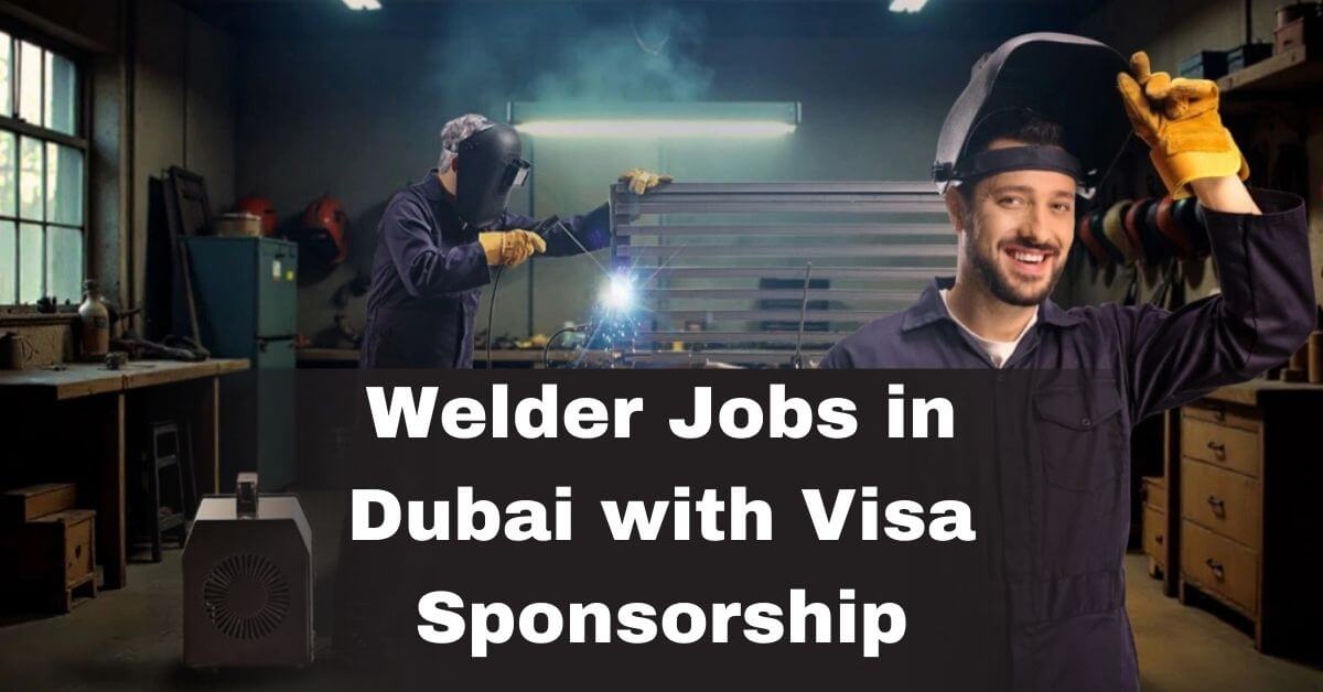 Welder Jobs in Dubai with Visa Sponsorship