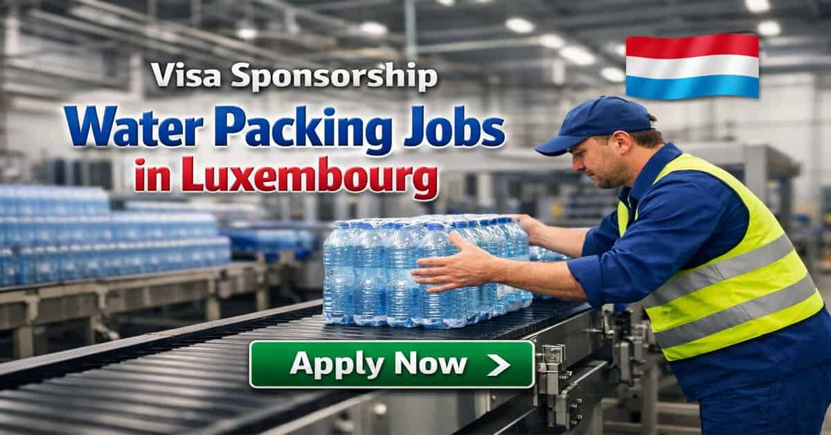 Visa Sponsorship Water Packing Jobs in Luxembourg