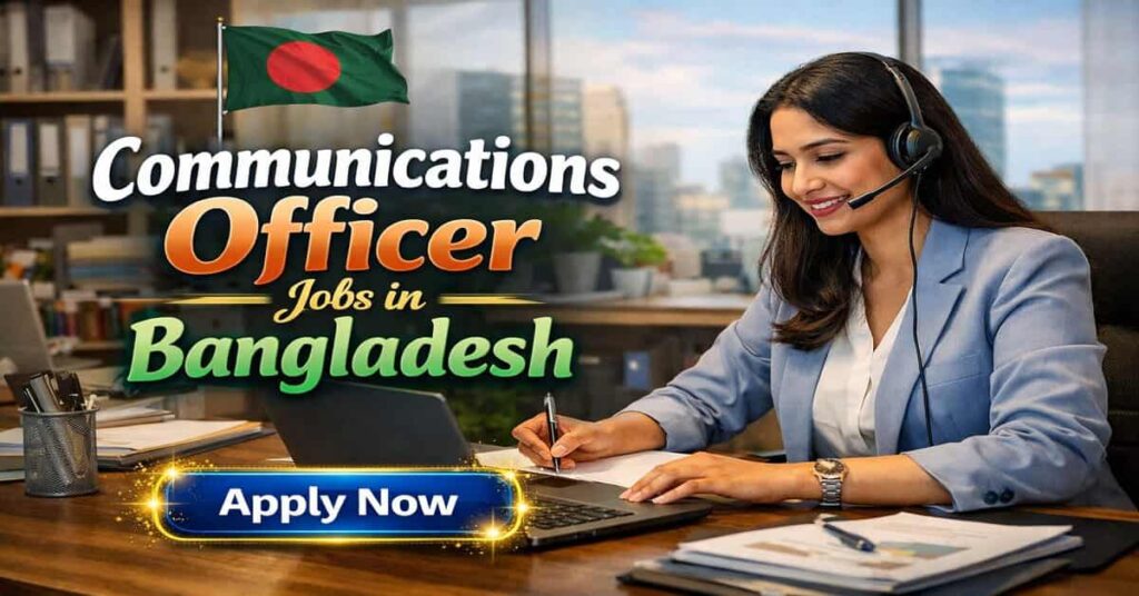 Communications Officer Jobs in Bangladesh