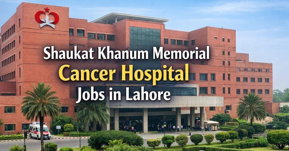 Shaukat Khanum Memorial Cancer Hospital Jobs in Lahore